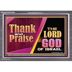 THANK AND PRAISE THE LORD GOD  Unique Scriptural Acrylic Frame  GWANCHOR10654  "33X25"