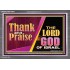 THANK AND PRAISE THE LORD GOD  Unique Scriptural Acrylic Frame  GWANCHOR10654  "33X25"