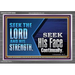 SEEK THE LORD HIS STRENGTH AND SEEK HIS FACE CONTINUALLY  Eternal Power Acrylic Frame  GWANCHOR10658  