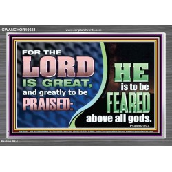 THE LORD IS GREAT AND GREATLY TO BE PRAISED  Unique Scriptural Acrylic Frame  GWANCHOR10681  "33X25"