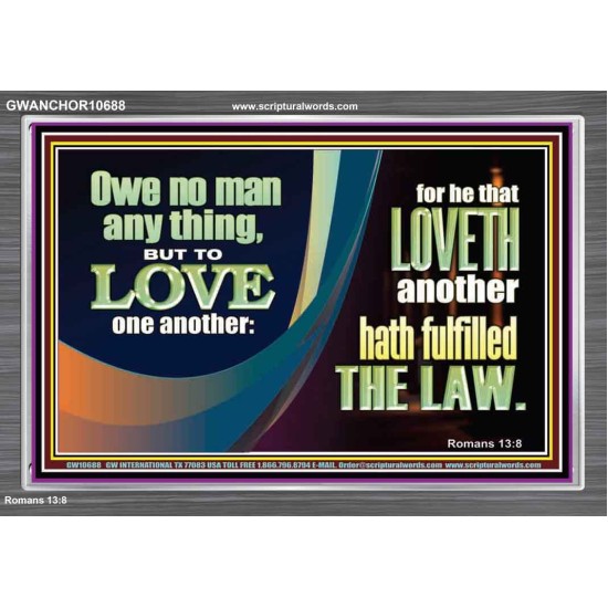 HE THAT LOVETH HATH FULFILLED THE LAW  Sanctuary Wall Acrylic Frame  GWANCHOR10688  