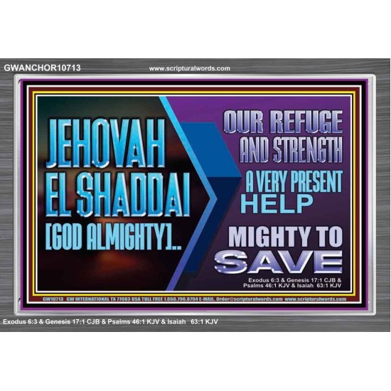 JEHOVAH  EL SHADDAI GOD ALMIGHTY OUR REFUGE AND STRENGTH  Ultimate Power Acrylic Frame  GWANCHOR10713  