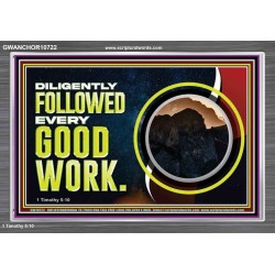 DILIGENTLY FOLLOWED EVERY GOOD WORK  Ultimate Power Acrylic Frame  GWANCHOR10722  "33X25"