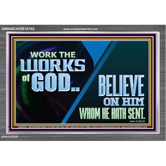 WORK THE WORKS OF GOD BELIEVE ON HIM WHOM HE HATH SENT  Scriptural Verse Acrylic Frame   GWANCHOR10742  