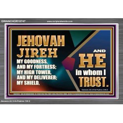 JEHOVAH JIREH OUR GOODNESS FORTRESS HIGH TOWER DELIVERER AND SHIELD  Scriptural Acrylic Frame Signs  GWANCHOR10747  "33X25"