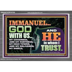IMMANUEL..GOD WITH US OUR GOODNESS FORTRESS HIGH TOWER DELIVERER AND SHIELD  Christian Quote Acrylic Frame  GWANCHOR10755  "33X25"