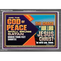 THE GOD OF PEACE SHALL BRUISE SATAN UNDER YOUR FEET SHORTLY  Scripture Art Prints Acrylic Frame  GWANCHOR10760  "33X25"