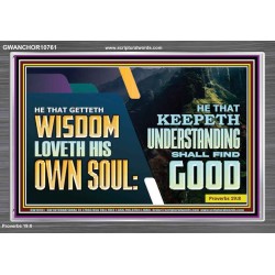 HE THAT GETTETH WISDOM LOVETH HIS OWN SOUL  Bible Verse Art Acrylic Frame  GWANCHOR10761  "33X25"