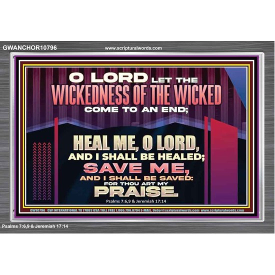 LET THE WICKEDNESS OF THE WICKED COME TO AN END HEAL ME O LORD  Scripture Art Acrylic Frame  GWANCHOR10796  