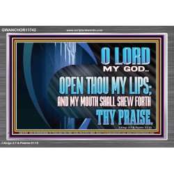OPEN THOU MY LIPS AND MY MOUTH SHALL SHEW FORTH THY PRAISE  Scripture Art Prints  GWANCHOR11742  "33X25"