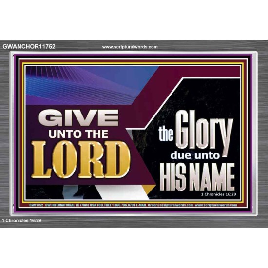 GIVE UNTO THE LORD GLORY DUE UNTO HIS NAME  Ultimate Inspirational Wall Art Acrylic Frame  GWANCHOR11752  