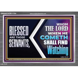 SERVANTS WHOM THE LORD WHEN HE COMETH SHALL FIND WATCHING  Unique Power Bible Acrylic Frame  GWANCHOR11754  "33X25"