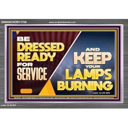 BE DRESSED READY FOR SERVICE AND KEEP YOUR LAMPS BURNING  Ultimate Power Acrylic Frame  GWANCHOR11755  "33X25"