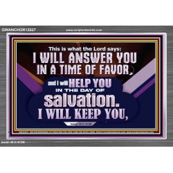 THIS IS WHAT THE LORD SAYS I WILL ANSWER YOU IN A TIME OF FAVOR  Unique Scriptural Picture  GWANCHOR12027  "33X25"