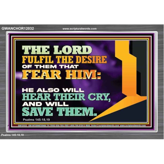 THE LORD FULFIL THE DESIRE OF THEM THAT FEAR HIM  Church Office Acrylic Frame  GWANCHOR12032  