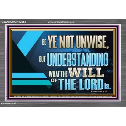 BE YE NOT UNWISE  Scripture Art Acrylic Frame  GWANCHOR12059  "33X25"