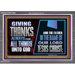 GIVE THANKS ALWAYS FOR ALL THINGS UNTO GOD  Scripture Art Prints Acrylic Frame  GWANCHOR12060  "33X25"