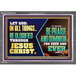 LET GOD IN ALL THINGS BE GLORIFIED THROUGH JESUS CHRIST  Christian Wall Décor  GWANCHOR12070  "33X25"