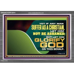 IF ANY MAN SUFFER AS A CHRISTIAN LET HIM NOT BE ASHAMED  Christian Wall Décor Acrylic Frame  GWANCHOR12074  "33X25"