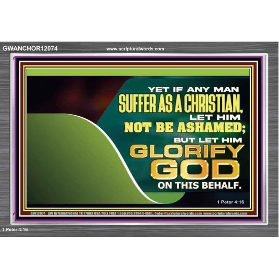 IF ANY MAN SUFFER AS A CHRISTIAN LET HIM NOT BE ASHAMED  Christian Wall Décor Acrylic Frame  GWANCHOR12074  