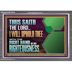I WILL UPHOLD THEE WITH THE RIGHT HAND OF MY RIGHTEOUSNESS  Bible Scriptures on Forgiveness Acrylic Frame  GWANCHOR12079  "33X25"