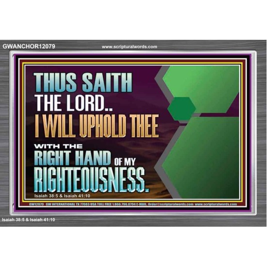 I WILL UPHOLD THEE WITH THE RIGHT HAND OF MY RIGHTEOUSNESS  Bible Scriptures on Forgiveness Acrylic Frame  GWANCHOR12079  