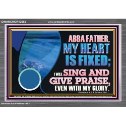 MY HEART IS FIXED I WILL SING AND GIVE PRAISE EVEN WITH MY GLORY  Christian Paintings Acrylic Frame  GWANCHOR12082  "33X25"