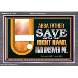ABBA FATHER SAVE WITH THY RIGHT HAND AND ANSWER ME  Contemporary Christian Print  GWANCHOR12085  "33X25"