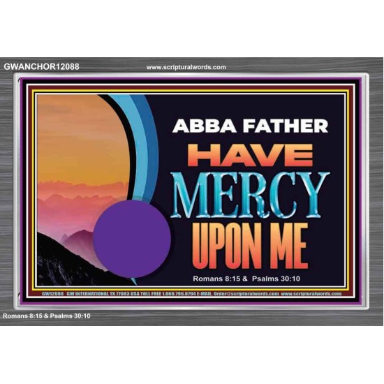 ABBA FATHER HAVE MERCY UPON ME  Christian Artwork Acrylic Frame  GWANCHOR12088  