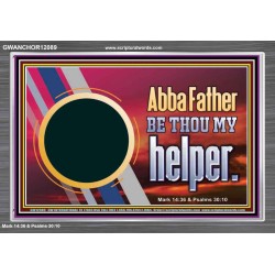 ABBA FATHER BE THOU MY HELPER  Glass Acrylic Frame Scripture Art  GWANCHOR12089  "33X25"