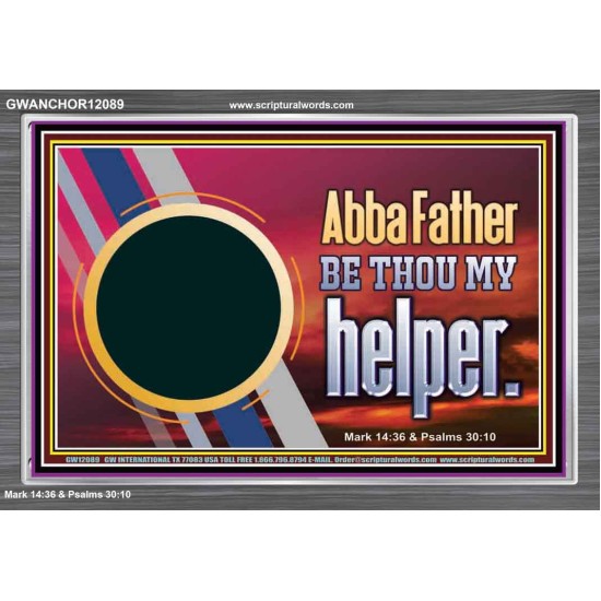 ABBA FATHER BE THOU MY HELPER  Glass Acrylic Frame Scripture Art  GWANCHOR12089  