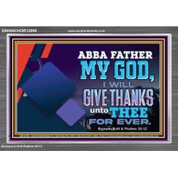 ABBA FATHER MY GOD I WILL GIVE THANKS UNTO THEE FOR EVER  Scripture Art Prints  GWANCHOR12090  