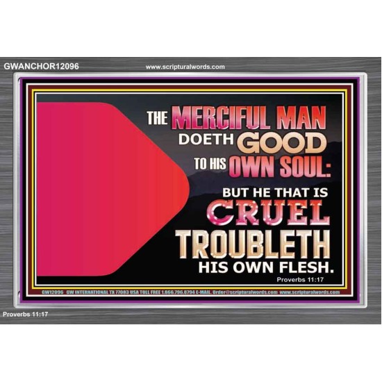 THE MERCIFUL MAN DOETH GOOD TO HIS OWN SOUL  Scriptural Wall Art  GWANCHOR12096  