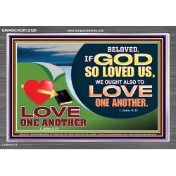 GOD LOVES US WE OUGHT ALSO TO LOVE ONE ANOTHER  Unique Scriptural ArtWork  GWANCHOR12128  "33X25"