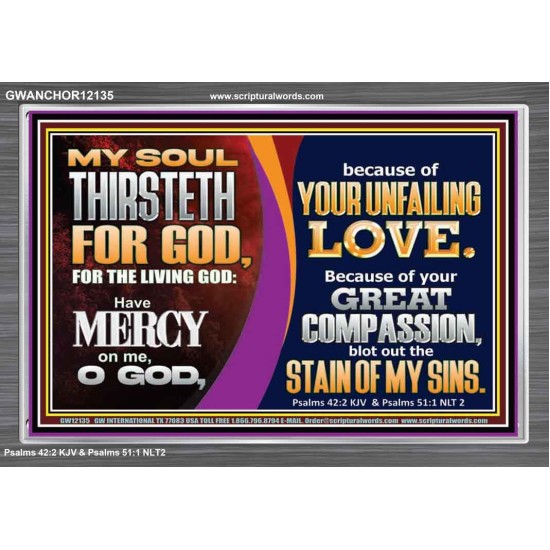 MY SOUL THIRSTETH FOR GOD THE LIVING GOD HAVE MERCY ON ME  Custom Christian Artwork Acrylic Frame  GWANCHOR12135  