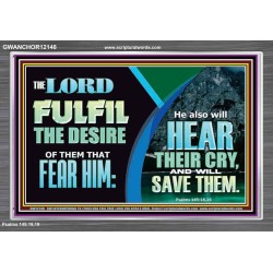 THE LORD FULFIL THE DESIRE OF THEM THAT FEAR HIM  Custom Inspiration Bible Verse Acrylic Frame  GWANCHOR12148  "33X25"