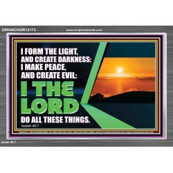 I FORM THE LIGHT AND CREATE DARKNESS DECLARED THE LORD  Printable Bible Verse to Acrylic Frame  GWANCHOR12173  "33X25"