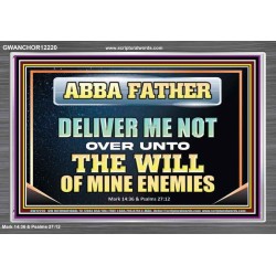 ABBA FATHER DELIVER ME NOT OVER UNTO THE WILL OF MINE ENEMIES  Unique Power Bible Picture  GWANCHOR12220  