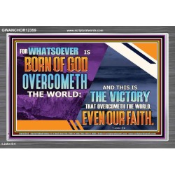 WHATSOEVER IS BORN OF GOD OVERCOMETH THE WORLD  Ultimate Inspirational Wall Art Picture  GWANCHOR12359  "33X25"