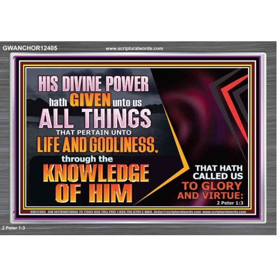HIS DIVINE POWER HATH GIVEN UNTO US ALL THINGS  Eternal Power Acrylic Frame  GWANCHOR12405  