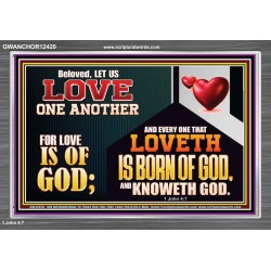 EVERY ONE THAT LOVETH IS BORN OF GOD AND KNOWETH GOD  Unique Power Bible Acrylic Frame  GWANCHOR12420  "33X25"