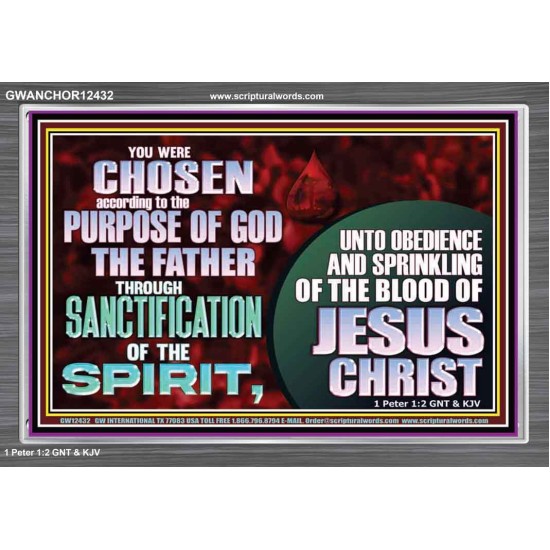 CHOSEN ACCORDING TO THE PURPOSE OF GOD THE FATHER THROUGH SANCTIFICATION OF THE SPIRIT  Church Acrylic Frame  GWANCHOR12432  