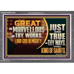 JUST AND TRUE ARE THY WAYS THOU KING OF SAINTS  Christian Acrylic Frame Art  GWANCHOR12700  "33X25"