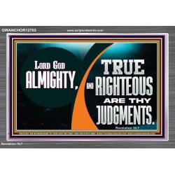 LORD GOD ALMIGHTY TRUE AND RIGHTEOUS ARE THY JUDGMENTS  Bible Verses Acrylic Frame  GWANCHOR12703  "33X25"