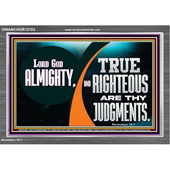 LORD GOD ALMIGHTY TRUE AND RIGHTEOUS ARE THY JUDGMENTS  Bible Verses Acrylic Frame  GWANCHOR12703  
