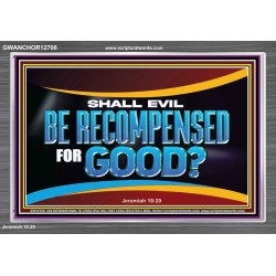 SHALL EVIL BE RECOMPENSED FOR GOOD  Scripture Acrylic Frame Signs  GWANCHOR12708  
