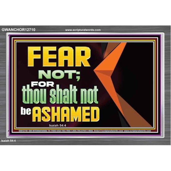 FEAR NOT FOR THOU SHALT NOT BE ASHAMED  Scriptural Acrylic Frame Signs  GWANCHOR12710  