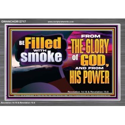 BE FILLED WITH SMOKE FROM THE GLORY OF GOD AND FROM HIS POWER  Christian Quote Acrylic Frame  GWANCHOR12717  "33X25"