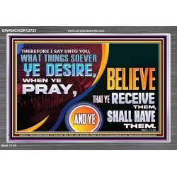 WHAT THINGS SOEVER YE DESIRE WHEN YE PRAY  Contemporary Christian Wall Art  GWANCHOR12721  "33X25"