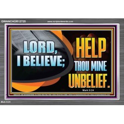 LORD I BELIEVE HELP THOU MINE UNBELIEF  Christian Paintings  GWANCHOR12725  "33X25"